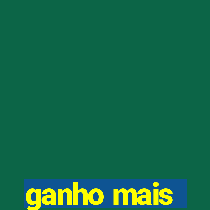 ganho mais