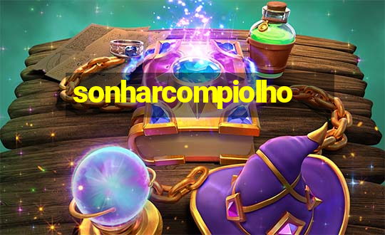 sonharcompiolho