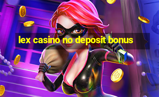 lex casino no deposit bonus