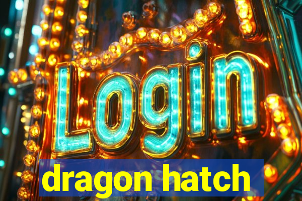 dragon hatch