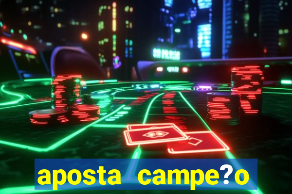 aposta campe?o brasileiro 2024