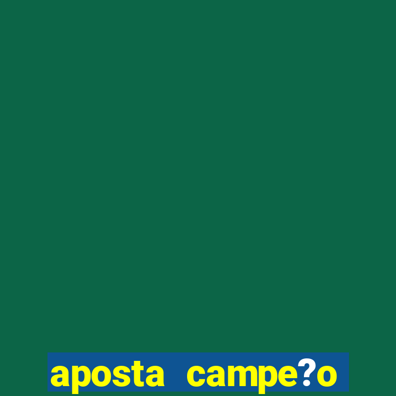 aposta campe?o brasileiro 2024