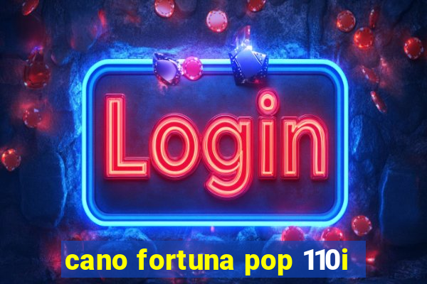 cano fortuna pop 110i