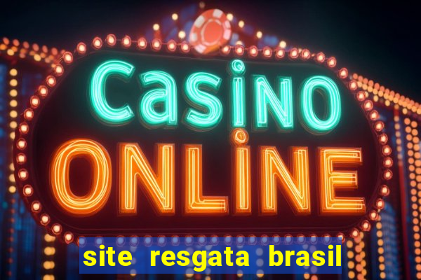 site resgata brasil é confiável