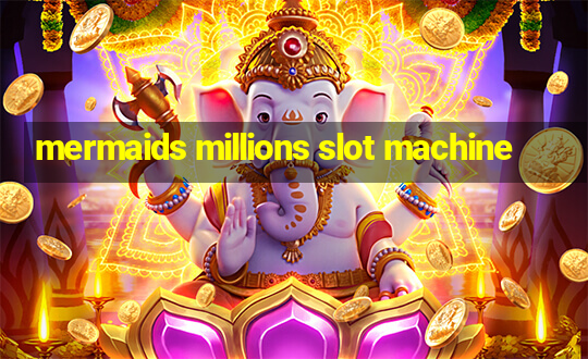 mermaids millions slot machine