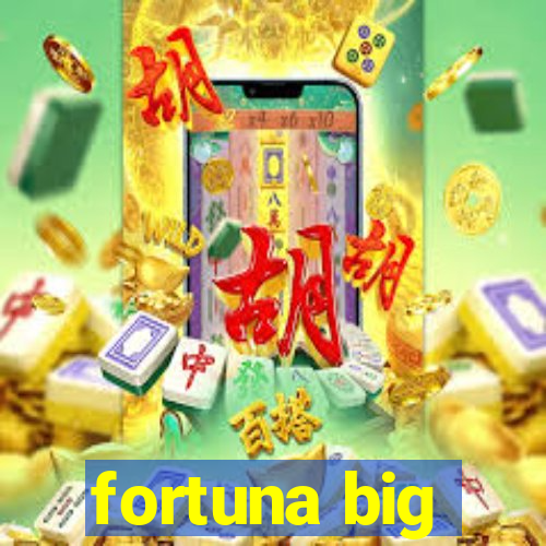 fortuna big