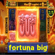 fortuna big