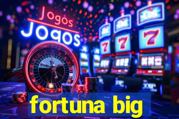 fortuna big