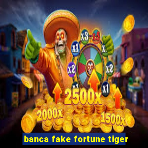 banca fake fortune tiger