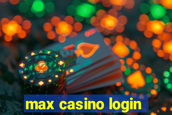 max casino login