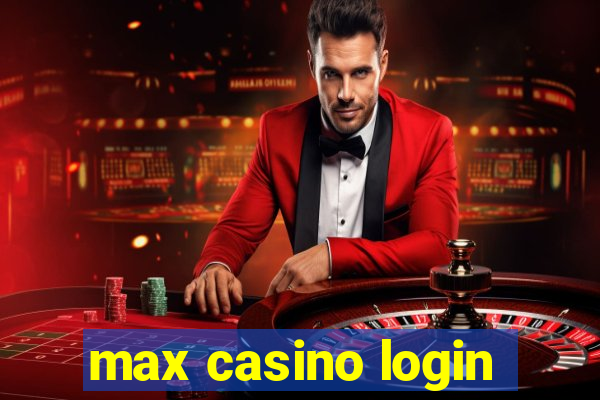 max casino login