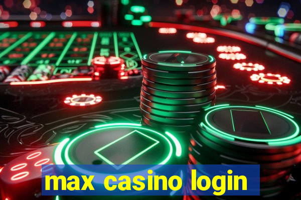 max casino login