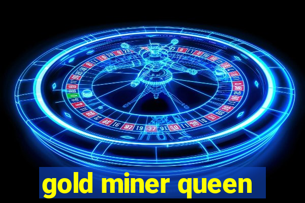 gold miner queen