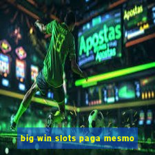 big win slots paga mesmo