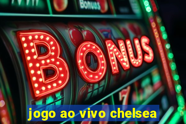 jogo ao vivo chelsea