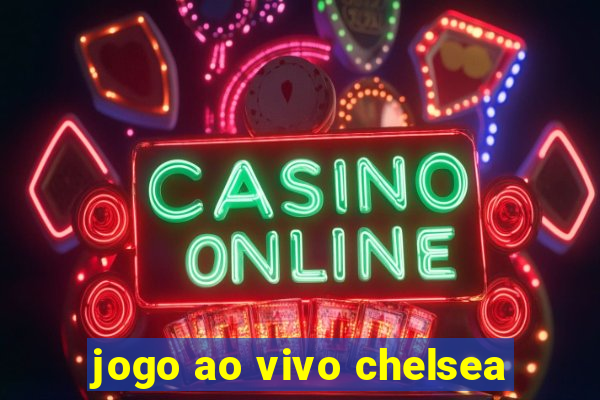 jogo ao vivo chelsea