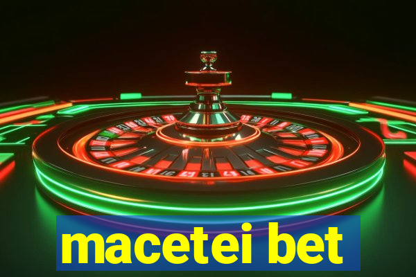 macetei bet