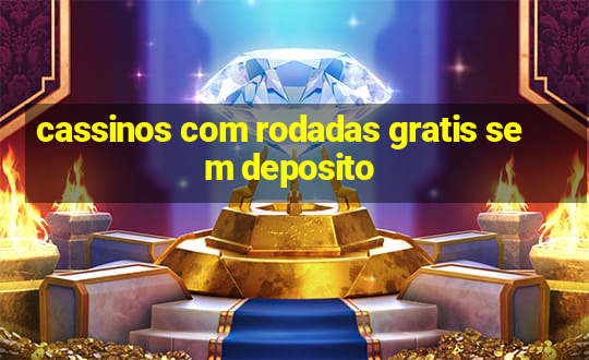 cassinos com rodadas gratis sem deposito