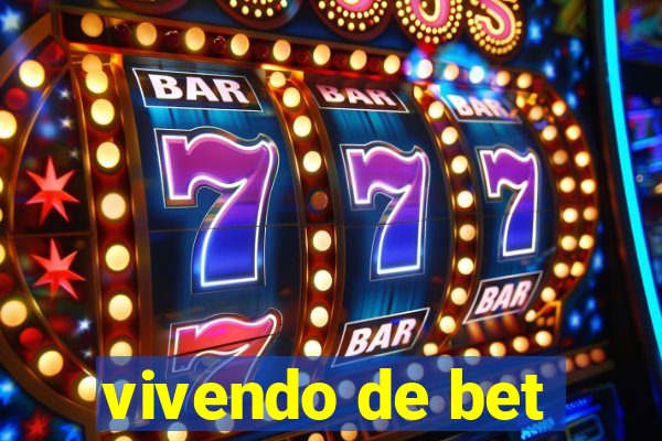 vivendo de bet