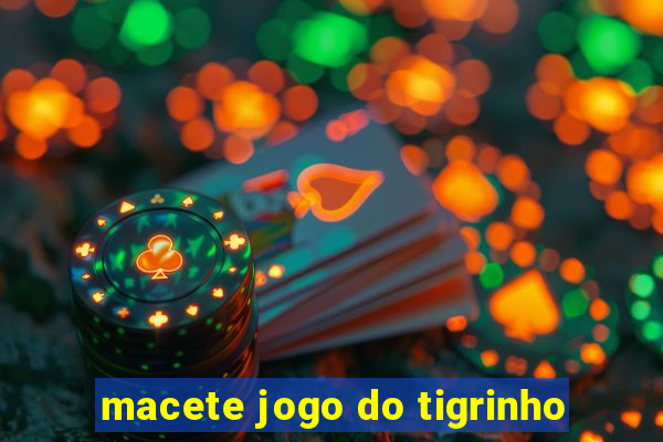 macete jogo do tigrinho