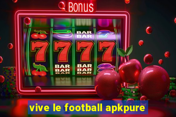 vive le football apkpure