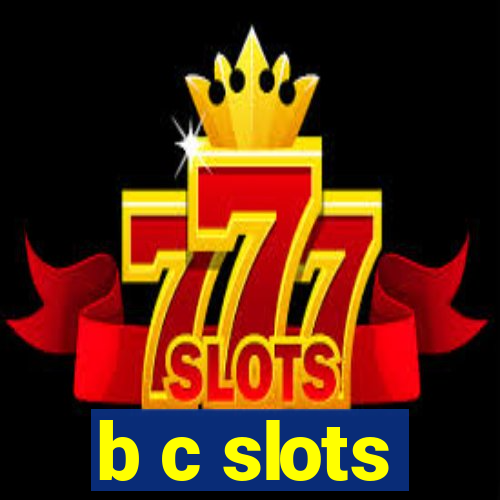 b c slots