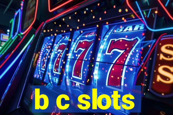 b c slots