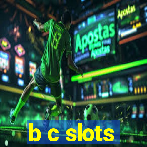 b c slots