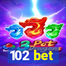 102 bet