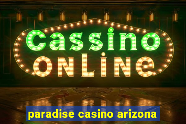 paradise casino arizona