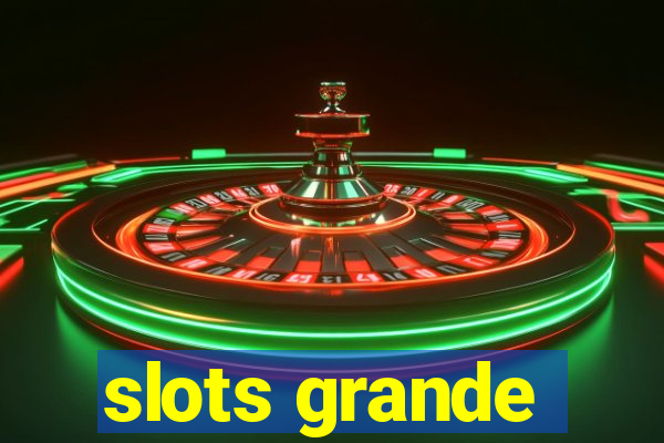 slots grande