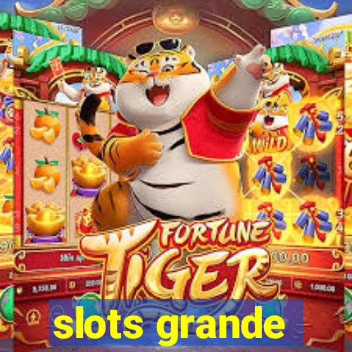 slots grande