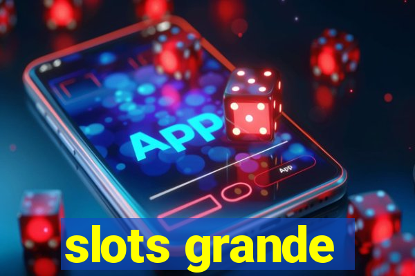 slots grande