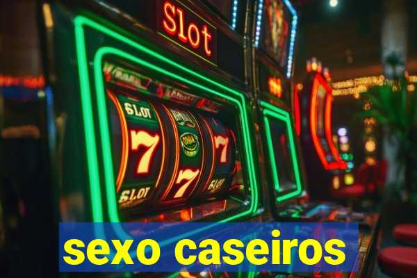 sexo caseiros