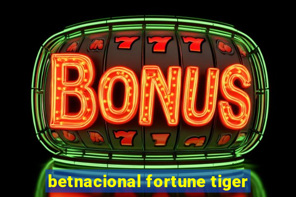 betnacional fortune tiger