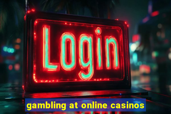 gambling at online casinos