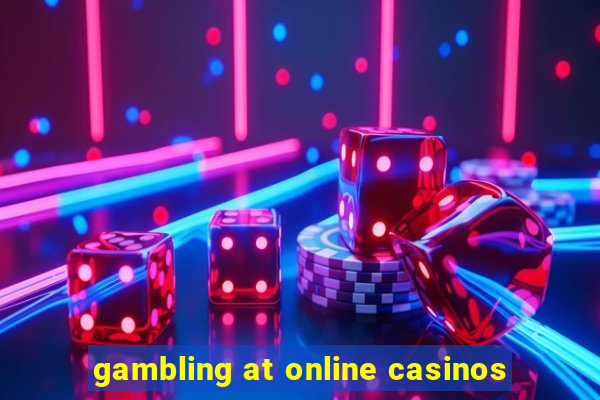 gambling at online casinos