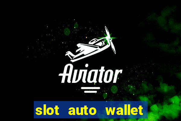 slot auto wallet ????? ???? true wallet