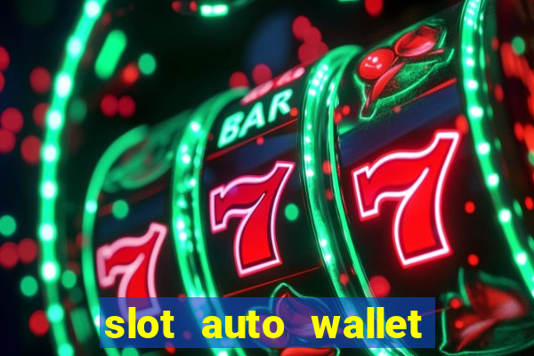 slot auto wallet ????? ???? true wallet