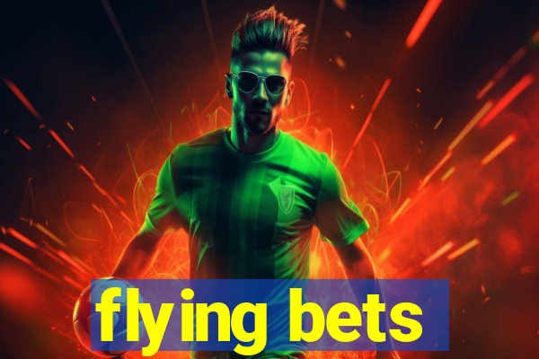 flying bets