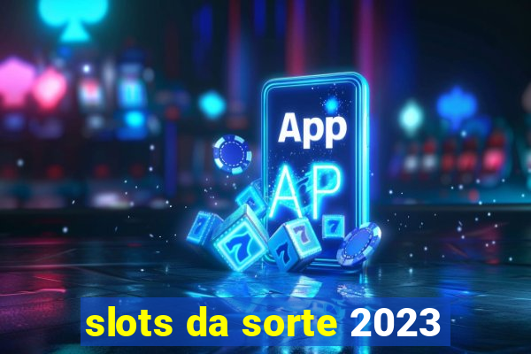 slots da sorte 2023