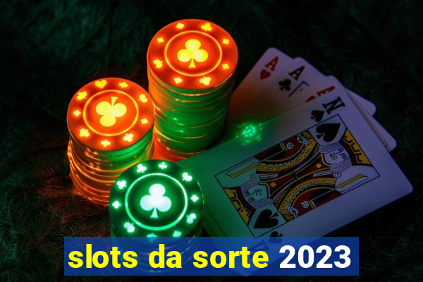 slots da sorte 2023