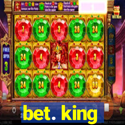 bet. king