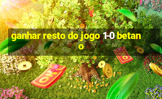 ganhar resto do jogo 1-0 betano