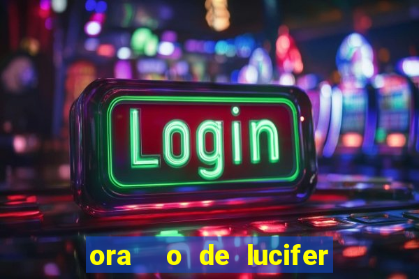 ora  o de lucifer para ganhar na mega sena