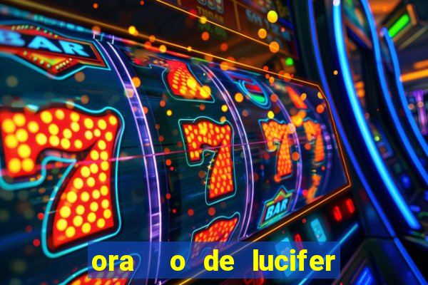 ora  o de lucifer para ganhar na mega sena