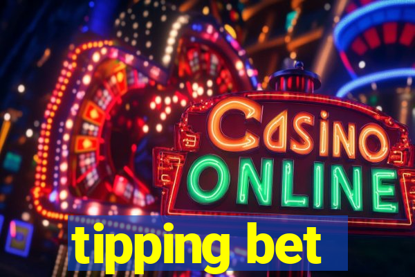 tipping bet