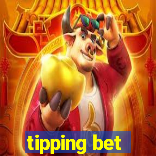 tipping bet