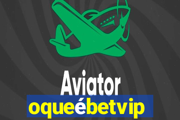 oqueébetvip