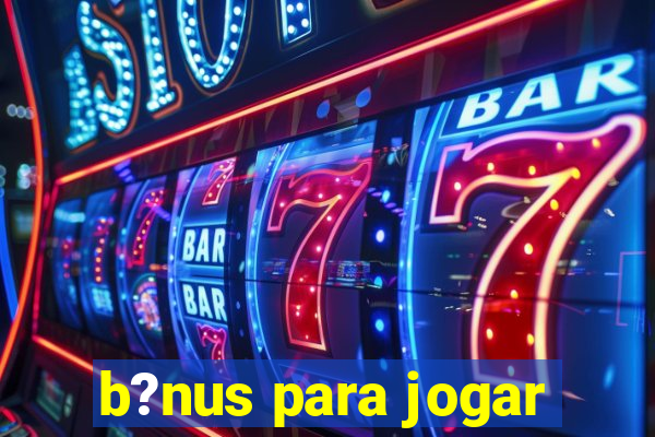 b?nus para jogar